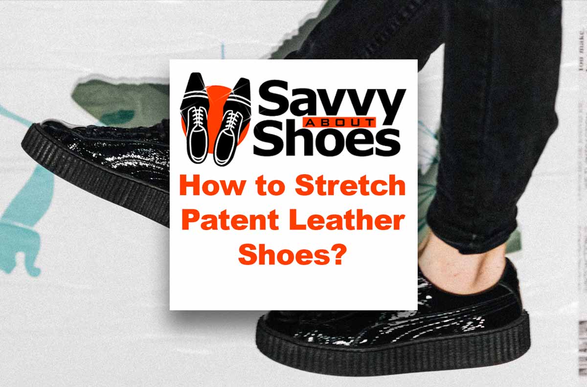 How To Stretch Patent Leather Shoes