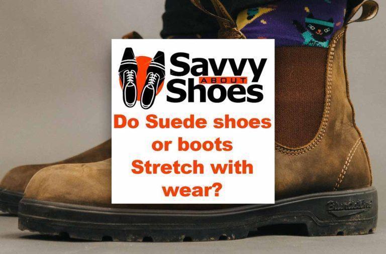 Do Suede Shoes Stretch with Wear? Savvy About Shoes